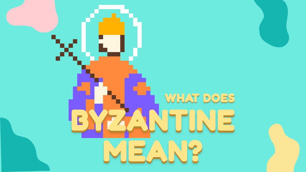 What Does Byzantine Mean?
