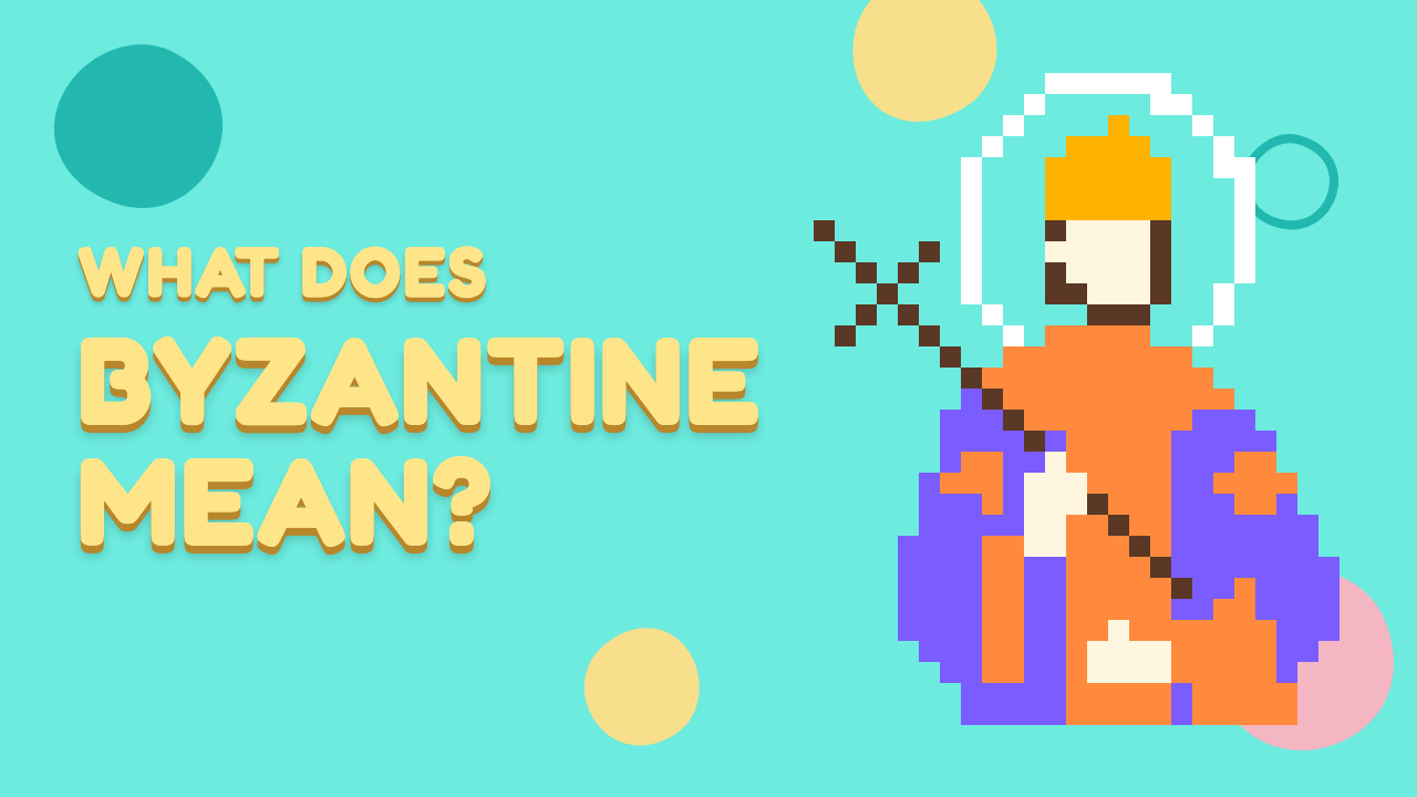 What Does Byzantine Mean?