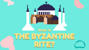 What Is the Byzantine Rite?